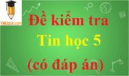 Đề thi Tin học lớp 5 có đáp án | Đề thi Tin học 5 có đáp án