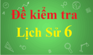 Đề thi Lịch Sử lớp 6 có đáp án