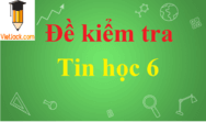 Đề thi Tin học lớp 6 có đáp án | Đề thi Tin học 6 có đáp án