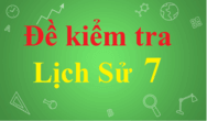 Đề kiểm tra Lịch Sử lớp 7 có đáp án | Đề kiểm tra 15 phút, 1 tiết Lịch Sử 7 Học kì 1, Học kì 2