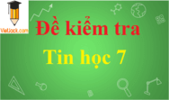 Đề kiểm tra Tin học 7 Học kì 1, Học kì 2 có đáp án