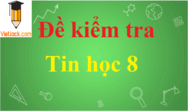 100 Đề thi Tin học lớp 8 năm 2024 Học kì 1, Học kì 2 có đáp án