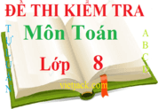 Đề kiểm tra Toán 8 | Đề thi Toán 8