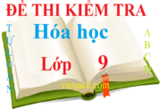 Top 100 Đề thi Hóa học 9 năm 2024 có đáp án