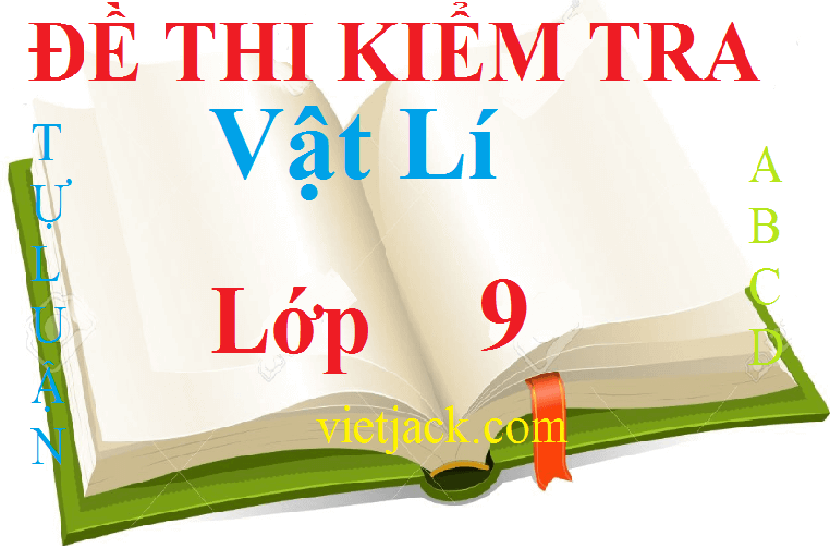 Top 100 đề thi Vật Lí lớp 9 năm 2024 học kì 1 và học kì 2 có đáp án