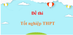 Đề ôn thi Tốt nghiệp THPT (các môn học)
