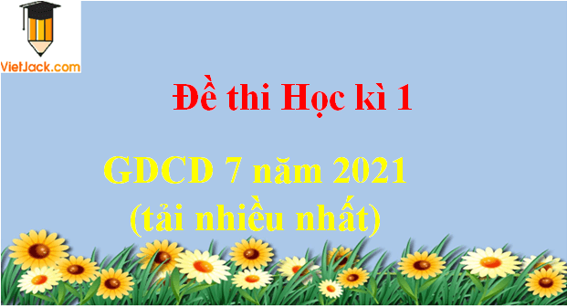 Bộ Đề thi GDCD 7 Học kì 1 năm 2024 tải nhiều nhất (3 đề)