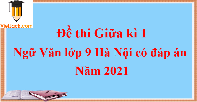 Đề thi Giữa kì 1 Ngữ Văn lớp 9 Hà Nội có đáp án Đề 1