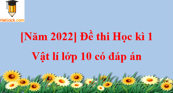 [Năm 2023] Đề thi Học kì 1 Lịch Sử 12 có đáp án (6 đề)