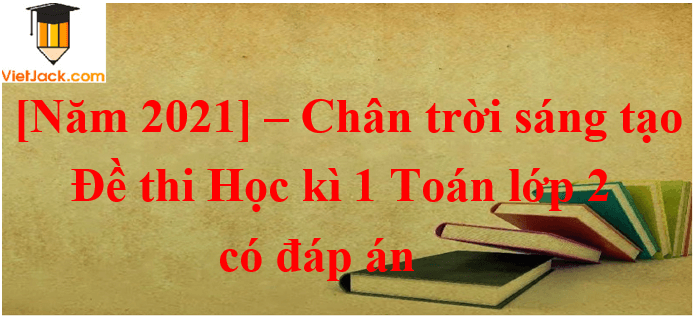 10 Đề thi Học kì 1 Toán lớp 2 Chân trời sáng tạo năm 2024 (có đáp án)