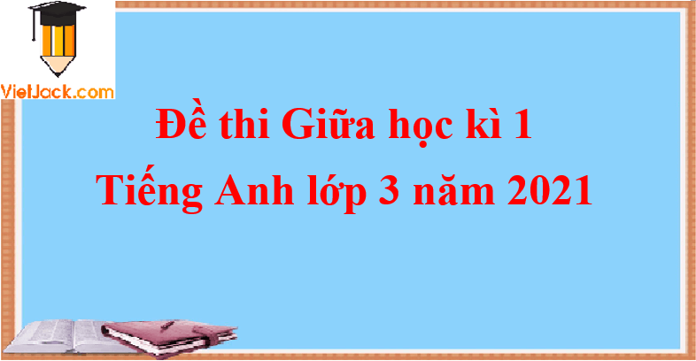 Đề thi Tiếng Anh lớp 3 Giữa kì 1 năm 2024 Đề 1