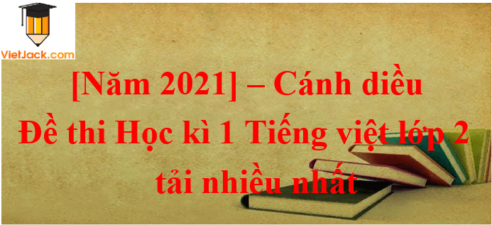Bộ 7 Đề thi Tiếng Việt lớp 2 Học kì 1 năm 2024 tải nhiều nhất | Kết nối tri thức