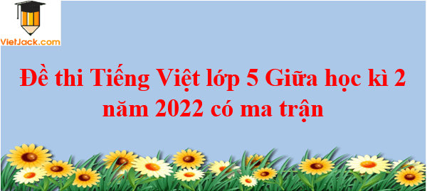 Đề thi Tiếng Việt lớp 5 Giữa học kì 1 năm 2024 có ma trận (20 đề)