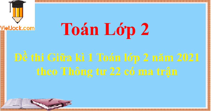 Đề thi Giữa kì 1 Toán lớp 2 năm 2024 theo Thông tư 22 có ma trận (15 đề)