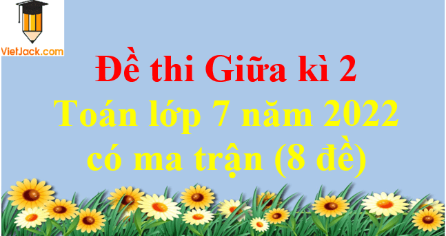 Đề thi Giữa kì 2 Toán lớp 7 năm 2024 có ma trận (8 đề)