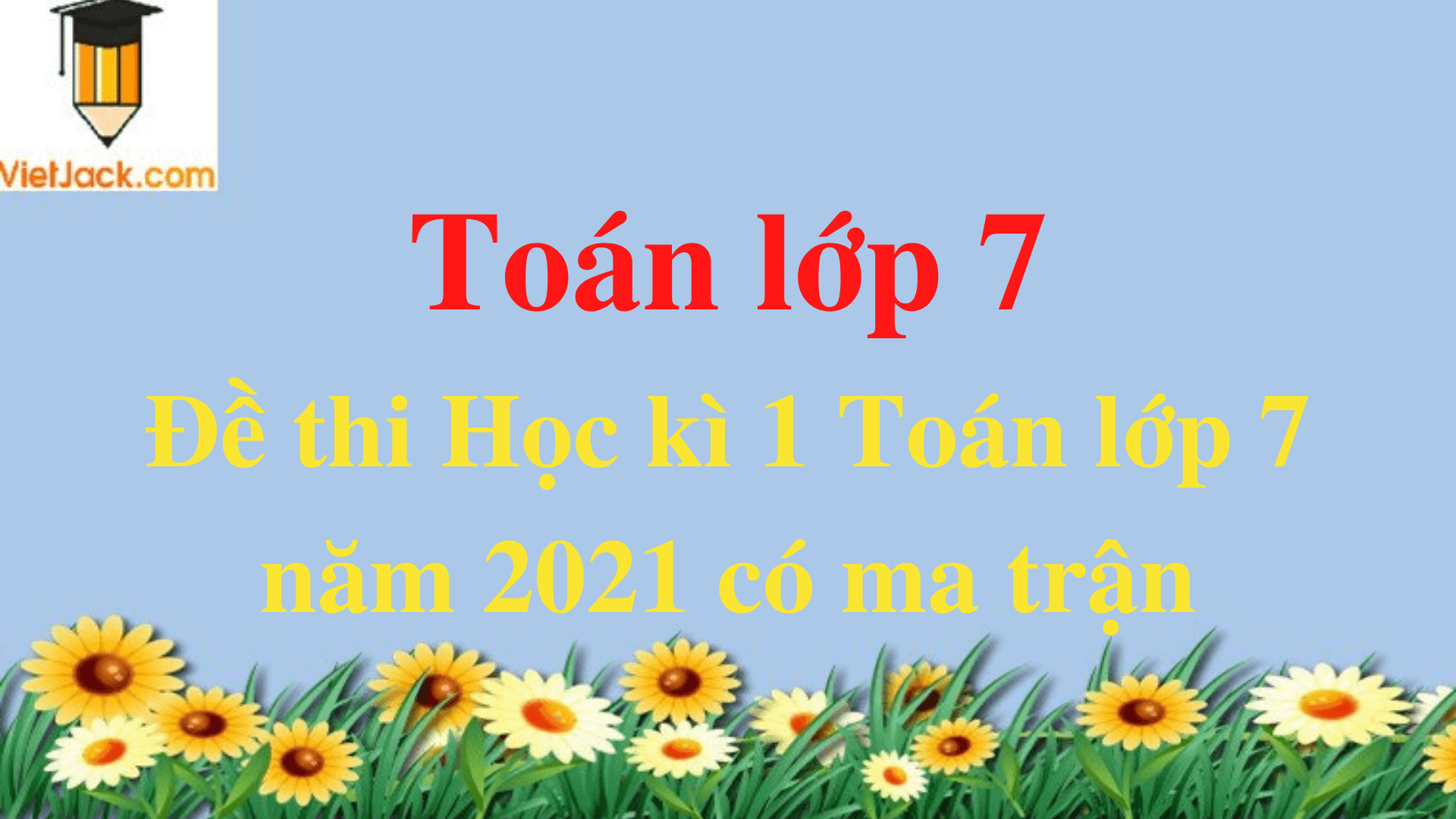 Đề thi Học kì 1 Toán lớp 7 năm 2024 có ma trận (8 đề)