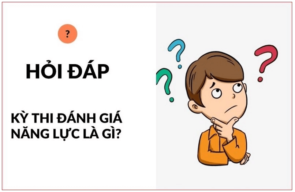 Thi đánh giá năng lực là gì? Có bao nhiêu kì thi đánh giá năng lực?