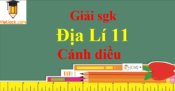 Địa Lí 11 Cánh diều | Giải bài tập Địa Lí 11 hay nhất, ngắn gọn | Soạn Địa 11