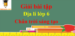 Giải bài tập Địa lí lớp 6 - Chân trời sáng tạo