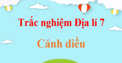 500 Câu hỏi trắc nghiệm Địa Lí 7 Cánh diều (có đáp án) | Trắc nghiệm Địa 7