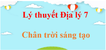 Lý thuyết Địa Lí 7 Chân trời sáng tạo (hay, ngắn gọn) | Kiến thức trọng tâm Địa 7