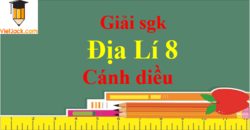 Địa Lí 8 Cánh diều | Giải bài tập Địa Lí 8 (hay nhất, ngắn gọn) | Soạn Địa Lí 8