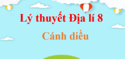 Lý thuyết Địa Lí 8 Cánh diều (hay, ngắn gọn) | Kiến thức trọng tâm Địa Lí 8