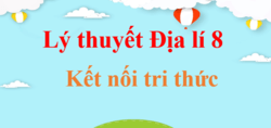 Lý thuyết Địa Lí 8 Kết nối tri thức (hay, ngắn gọn) | Kiến thức trọng tâm Địa 8