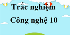 3000 câu trắc nghiệm Công nghệ 10 có đáp án | Kết nối tri thức, Chân trời sáng tạo, Cánh diều