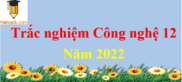 500 Câu hỏi trắc nghiệm Công nghệ lớp 12 có đáp án mới nhất | Trắc nghiệm Công nghệ 12 có đáp án