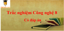 540 Câu hỏi trắc nghiệm Công nghệ lớp 8 có đáp án mới nhất | Trắc nghiệm Công nghệ 8 có đáp án