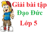 Giải bài tập Đạo Đức 5 | Để học tốt Đạo Đức 5