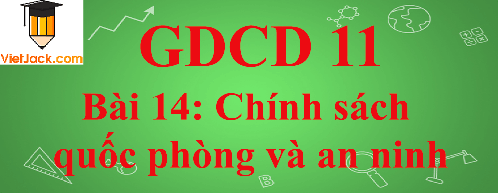 GDCD lớp 11 Bài 14: Chính sách quốc phòng và an ninh