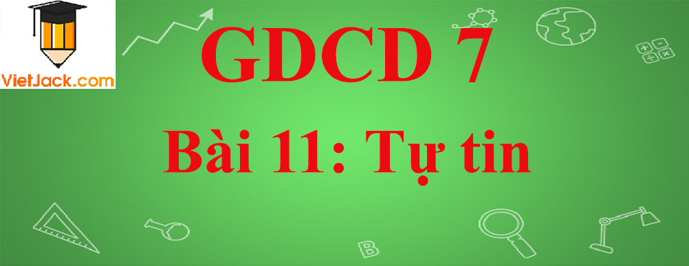 GDCD lớp 7 Bài 11: Tự tin