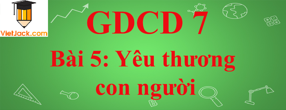 GDCD lớp 7 Bài 5: Yêu thương con người