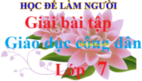 Giải bài tập Giáo dục công dân lớp 7 | Trả lời câu hỏi GDCD 7