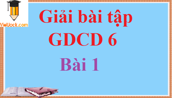 Giải bài tập Giáo dục công dân lớp 6 Bài 1 hay nhất