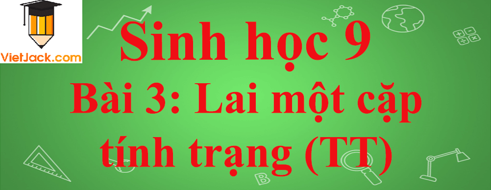 Sinh học lớp 9 Bài 3: Lai một cặp tính trạng (tiếp theo) ngắn nhất