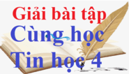 Tin học lớp 4 | Giải bài tập sgk Tin học lớp 4 (hay, chi tiết) | Giải Tin học lớp 4 (sách mới)