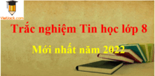 500 Câu hỏi trắc nghiệm Tin học lớp 8 có đáp án mới nhất | Trắc nghiệm Tin 8 C++ | Trắc nghiệm Tin 8 Python