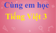 Cùng em học Tiếng Việt lớp 3 | Giải Cùng em học Tiếng Việt 3