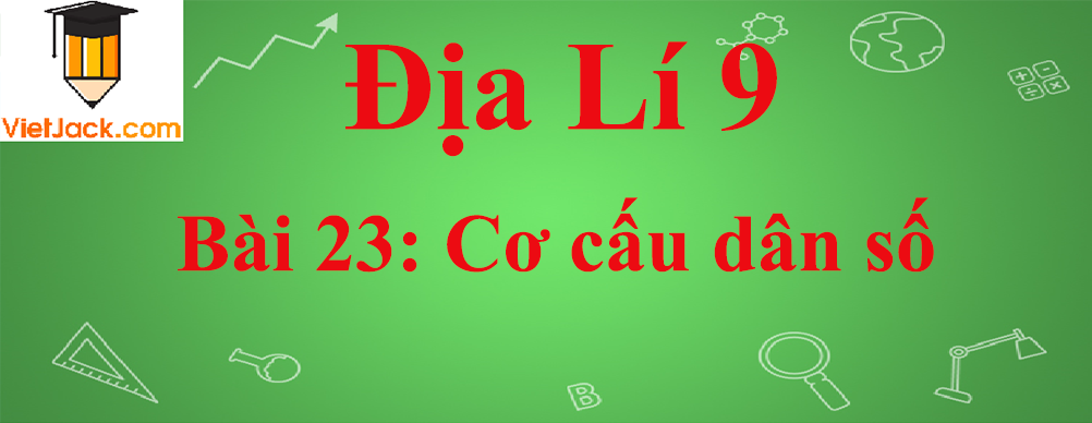 Địa lí lớp 10 Bài 23: Cơ cấu dân số