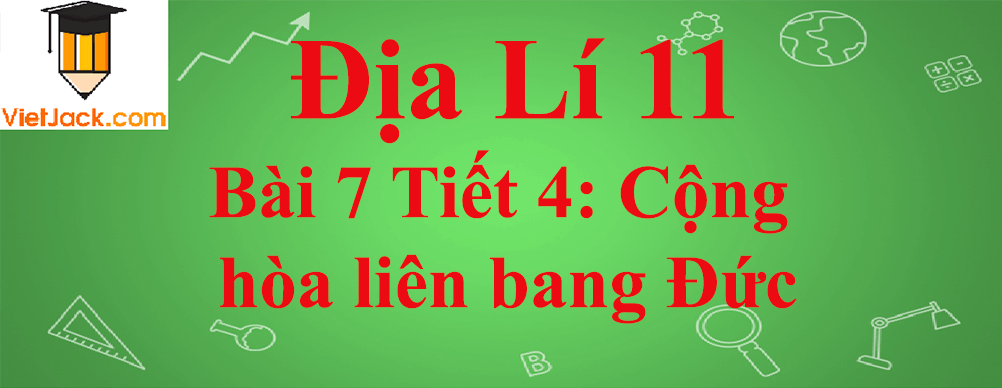 Địa lí lớp 11 Bài 7 Tiết 4: Cộng hòa liên bang Đức