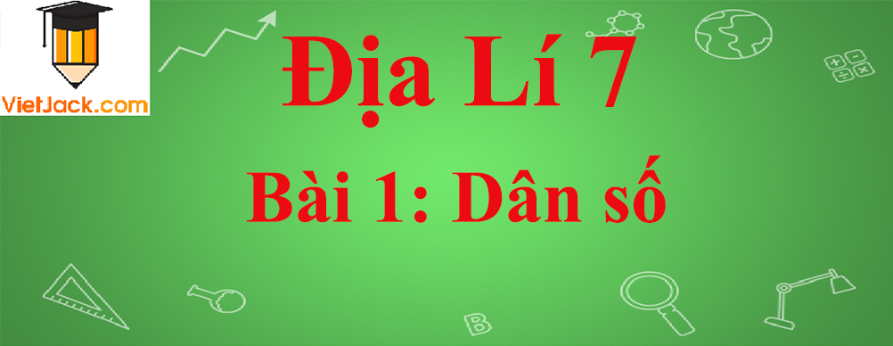 Địa lí lớp 7 Bài 1: Dân số