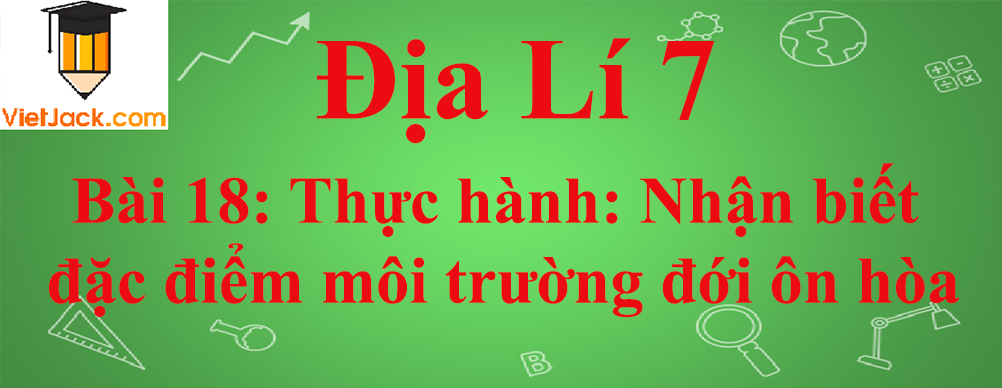 Địa lí lớp 7 Bài 18 Thực hành: Nhận biết đặc điểm môi trường đới ôn hòa