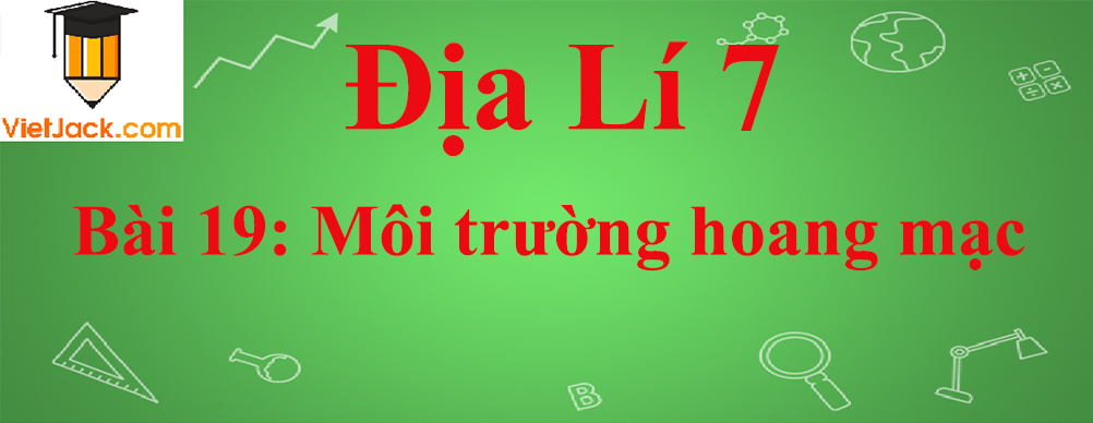 Địa lí lớp 7 Bài 19: Môi trường hoang mạc