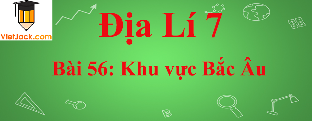 Địa lí lớp 7 Bài 56: Khu vực Bắc Âu