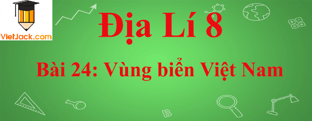 Địa lí lớp 8 Bài 24: Vùng biển Việt Nam