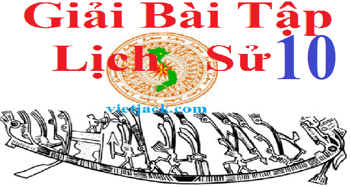 Giải bài tập Lịch Sử 10 | Trả lời câu hỏi Lịch Sử 10 | Để học tốt Lịch Sử 10