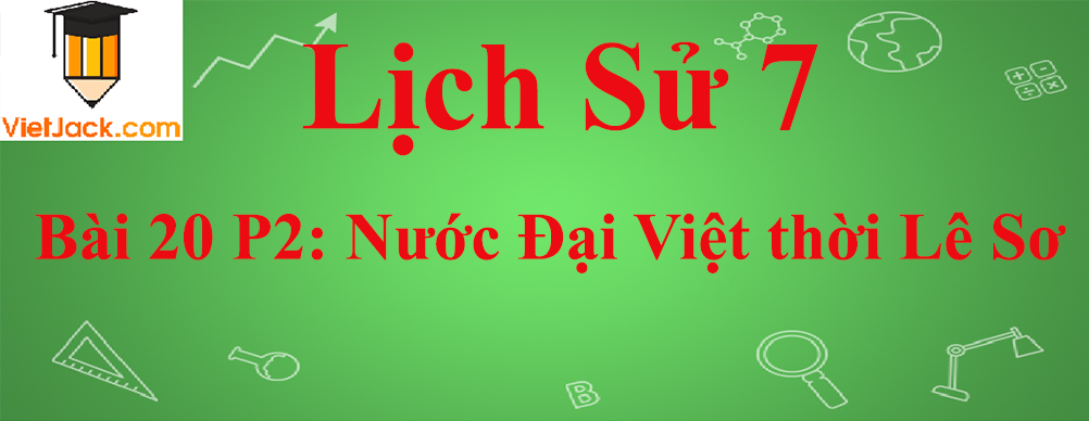 Lịch sử lớp 7 Bài 20 phần 2: Nước Đại Việt thời Lê Sơ